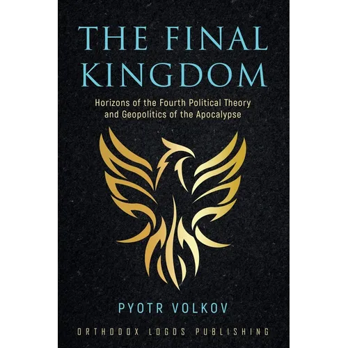 The Final Kingdom: Horizons of the Fourth Political Theory and Geopolitics of the Apocalypse