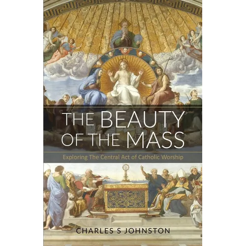 The Beauty Of The Mass: Exploring The Central Act Of Catholic Worship
