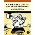 Cybersecurity for Small Networks: A Guide for the Reasonably Paranoid