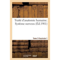 Traité d'Anatomie Humaine. Système Nerveux. Tome 3 Fascicule 1