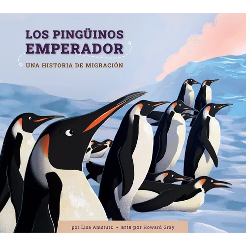 Los Pingüinos Emperador: Una Historia de Migración: Spanish Edition