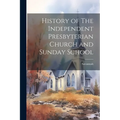 History of The Independent Presbyterian Church and Sunday School