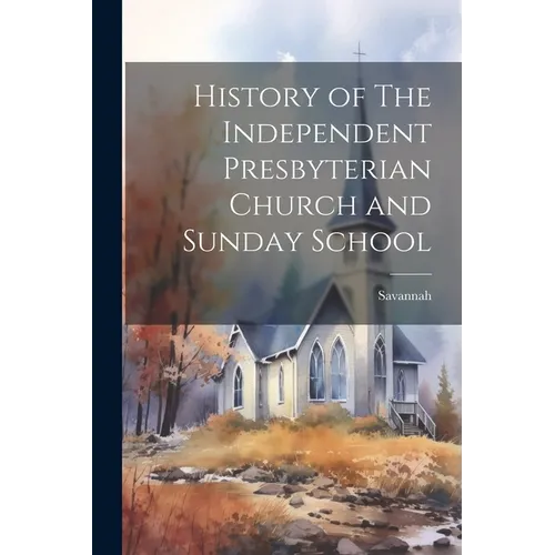 History of The Independent Presbyterian Church and Sunday School