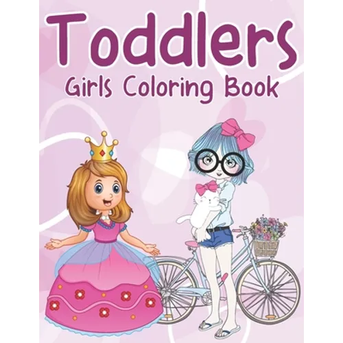 Toddlers Girls Coloring Book: More Then 45 Coloring Pages Perfect For Toddlers