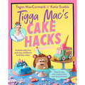 Tigga Mac's Cake Hacks: Unbelievably Fun and Easy Children's Birthday Cakes