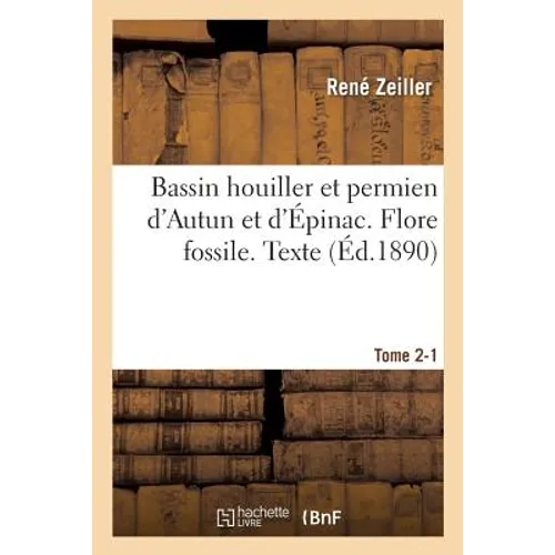 Bassin Houiller Et Permien d'Autun Et d'Épinac. Flore Fossile Texte Tome 2-1