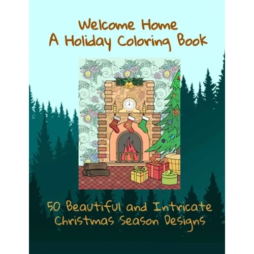 Welcome Home A Holiday Coloring Book 50 Beautiful and Intricate Christmas Season Designs