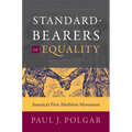 Standard-Bearers of Equality: America's First Abolition Movement