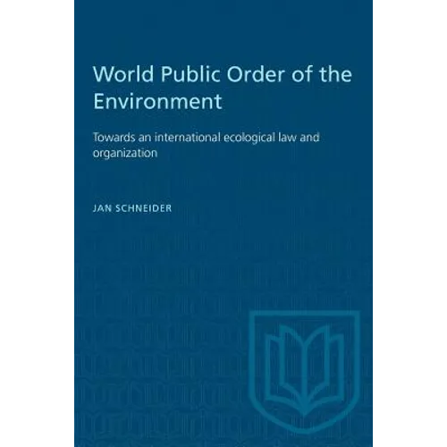 World Public Order of the Environment: Towards an international ecological law and organization