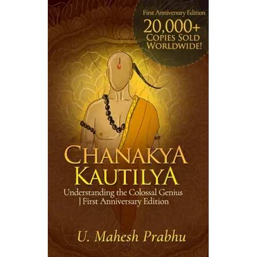 Chanakya Kautilya: Understanding the Colossal Genius First Anniversary Edition