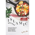 Your Guide to Islamic Recipes: Discover Delicious and Flavorsome Islamic-Middle Eastern Recipes!