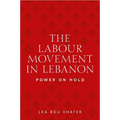 The Labour Movement in Lebanon: Power on Hold