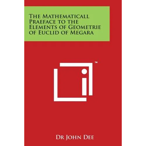 The Mathematicall Praeface to the Elements of Geometrie of Euclid of Megara