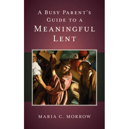 A Busy Parent's Guide to a Meaningful Lent