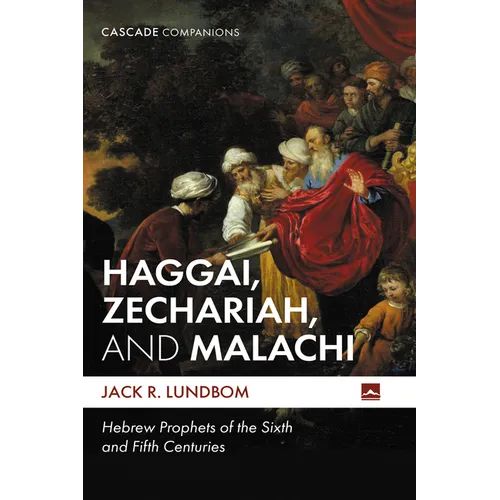Haggai, Zechariah, and Malachi: Hebrew Prophets of the Sixth and Fifth Centuries