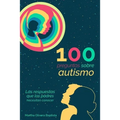 100 preguntas sobre AUTISMO: las respuestas que los PADRES necesitan conocer