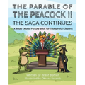The Parable of the Peacock II - The Saga Continues: A Read - Aloud Picture Book for Thoughtful Citizens
