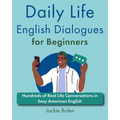 Daily Life English Dialogues for Beginners: Hundreds of Real Life Conversations in Easy American English