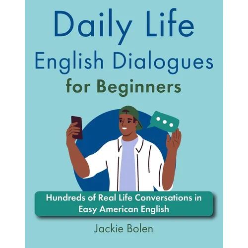 Daily Life English Dialogues for Beginners: Hundreds of Real Life Conversations in Easy American English