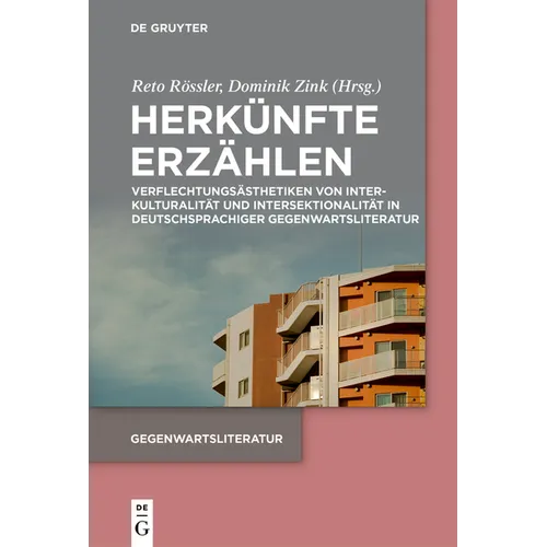 Herkünfte Erzählen: Verflechtungsästhetiken Von Interkulturalität Und Intersektionalität in Deutschsprachiger Gegenwartsliteratur