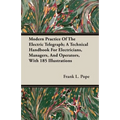 Modern Practice Of The Electric Telegraph; A Technical Handbook For Electricians, Managers, And Operators, With 185 Illustrations