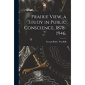 Prairie View, a Study in Public Conscience, 1878-1946.