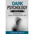 Dark Psychology: 3 Books in 1 - Manipulation, How to Analyze People, NLP