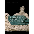 Restoration as Fabrication of Origins: A Material and Political History of Italian Renaissance Art