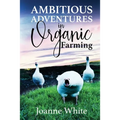 Ambitious Adventures in Organic Farming