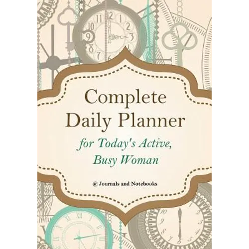 Complete Daily Planner for Today's Active, Busy Woman