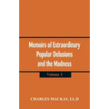 Memoirs of Extraordinary Popular Delusions and the Madness of Crowds: (Volume 1)