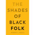 The Shades of Black Folk: Colorism Past, Present, and Future