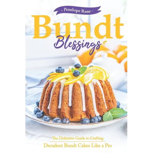 Bundt Blessings: The Definitive Guide to Crafting Decadent Bundt Cakes Like a Pro