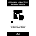 Fundamentals of Computer Network Analysis and Engineering: Basic approaches for solving problems in the networked computing environment