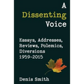 A Dissenting Voice: Essays, Addresses, Reviews, Polemics, Diversions 1959-2015