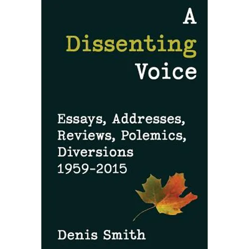 A Dissenting Voice: Essays, Addresses, Reviews, Polemics, Diversions 1959-2015