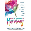 Your Hormones in Harmony: A Smart Woman's Guide to a Lifetime of Energy, Focus, and Vitality