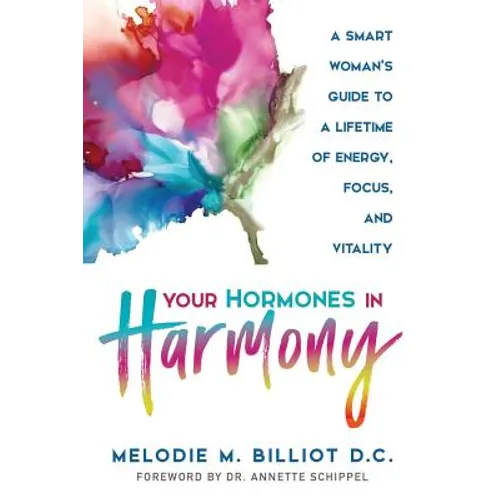 Your Hormones in Harmony: A Smart Woman's Guide to a Lifetime of Energy, Focus, and Vitality