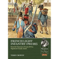French Light Infantry 1784-1815: From the Chasseurs of Louis XVI to Napoleon's Grande Armée