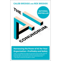 The AI Conundrum: Harnessing the Power of AI for Your Organization--Profitably and Safely