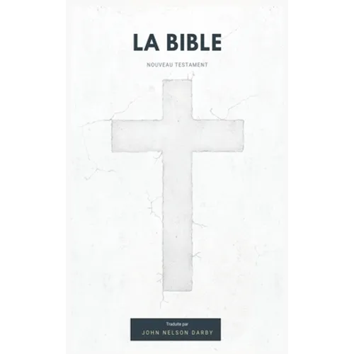 La Bible Nouveau Testament traduite par JN Darby
