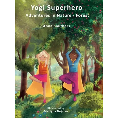 Yogi Superhero Adventures in Nature - Forest: A Children's book about yoga, mindfulness, kindness and managing busy mind and fear.