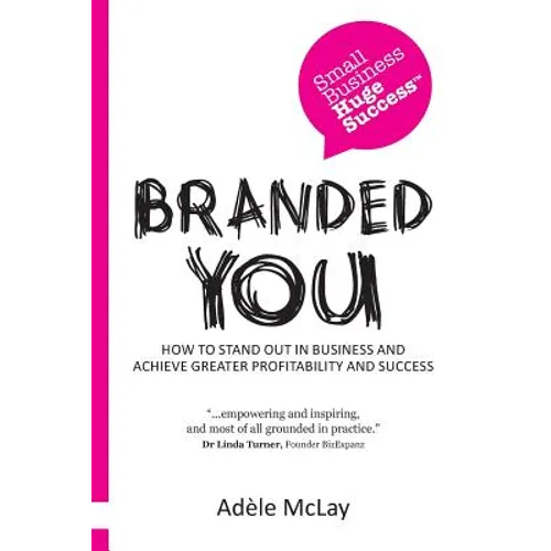 Branded You: How to stand out in business and achieve greater profitability and success