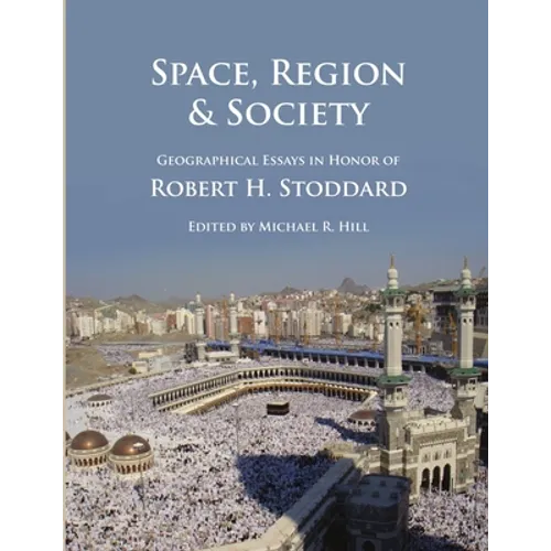 Space, Region & Society: Geographical Essays in Honor of Robert H. Stoddard