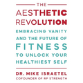 The Aesthetic Revolution: Embracing Vanity and the Future of Fitness to Unlock Your Healthiest Self