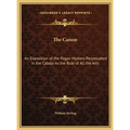 The Canon: An Exposition of the Pagan Mystery Perpetuated in the Cabala As the Rule of All the Arts