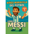 Niños Maravilla del Fútbol: Lionel Messi
