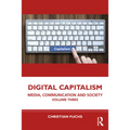 Digital Capitalism: Media, Communication and Society Volume Three