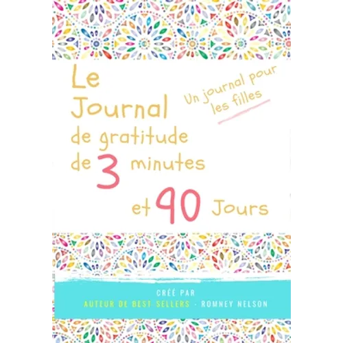 Le journal de gratitude de 3 minutes et 90 jours - Un Journal Pours Les Filles: Un journal de réflexion positive et de gratitude pour les filles afin