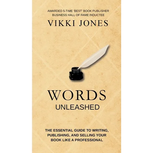 Words Unleashed - The Essential Guide to Writing, Publishing, and Selling Your Book Like a Professional